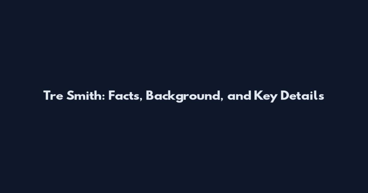 Tre Smith: Facts, Background, and Key Details