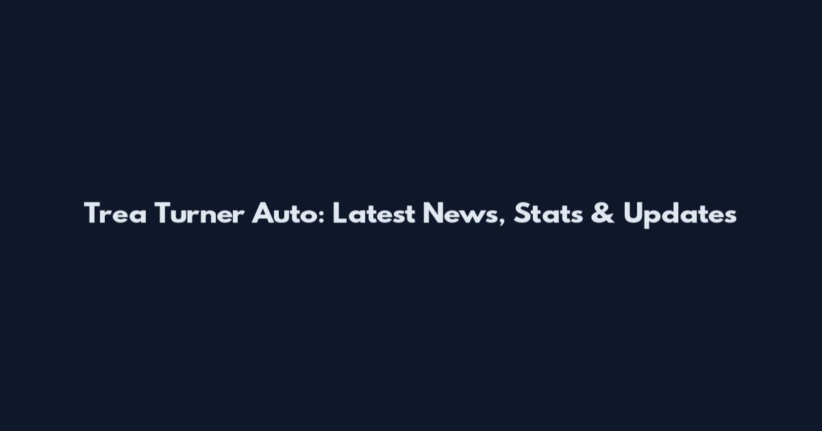 Trea Turner Auto: Latest News, Stats & Updates