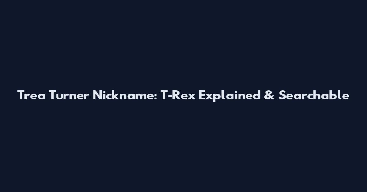 Trea Turner Nickname: T-Rex Explained & Searchable