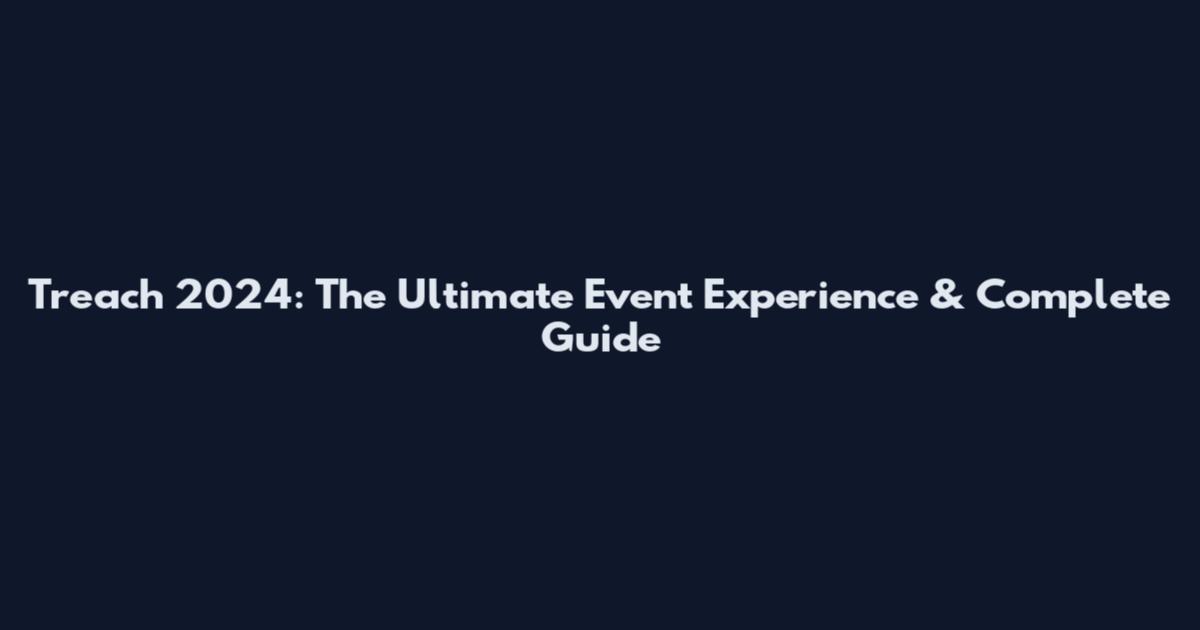 Treach 2024: The Ultimate Event Experience & Complete Guide
