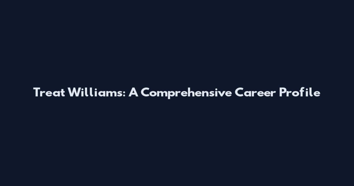 Treat Williams: A Comprehensive Career Profile