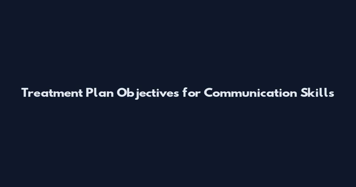 Treatment Plan Objectives for Communication Skills