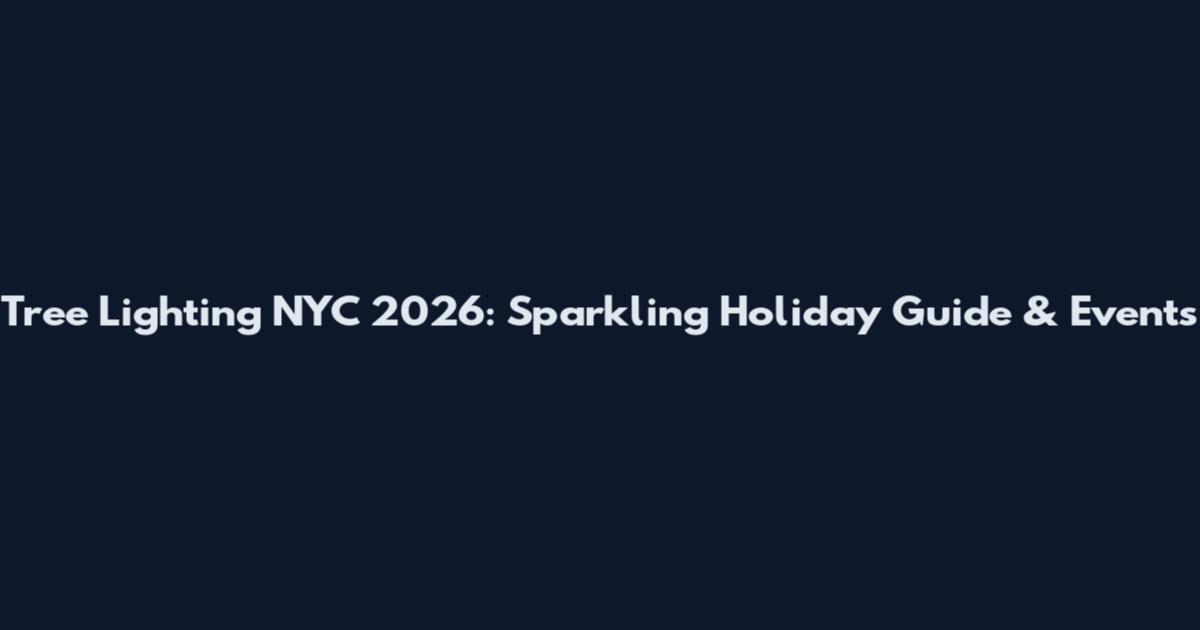 Tree Lighting NYC 2026: Sparkling Holiday Guide & Events