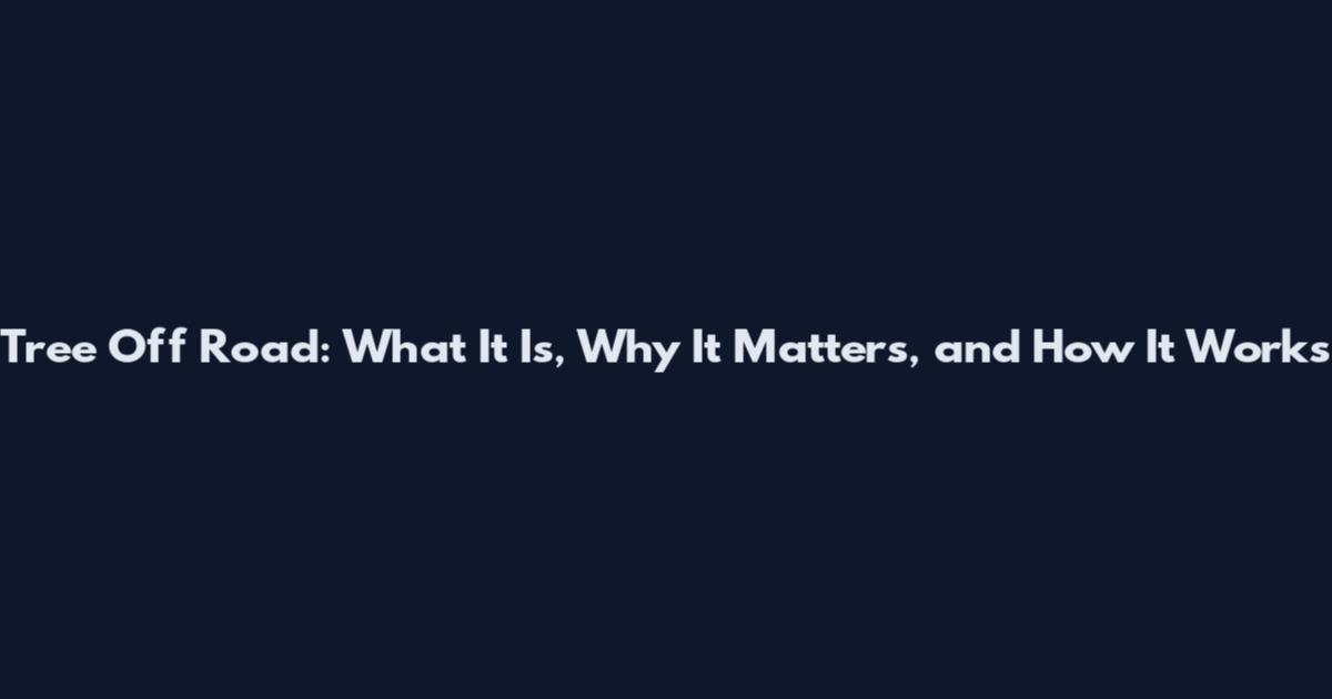 Tree Off Road: What It Is, Why It Matters, and How It Works