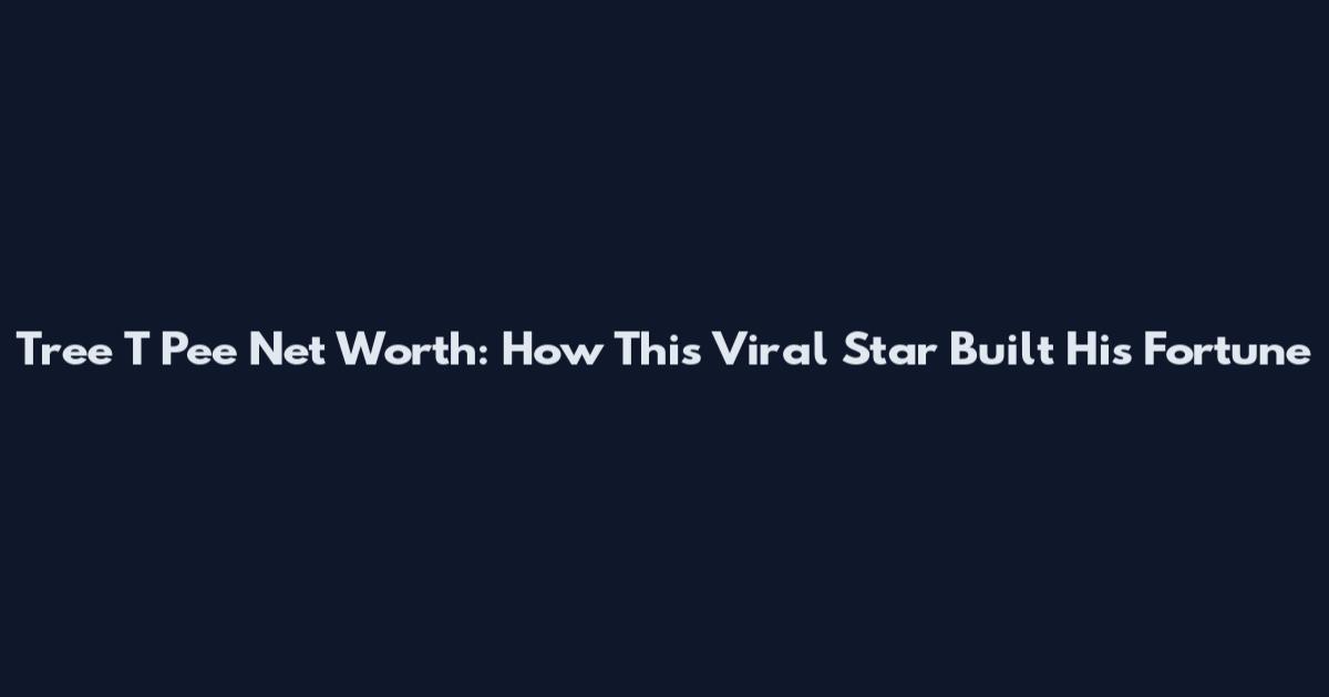 Tree T Pee Net Worth: How This Viral Star Built His Fortune