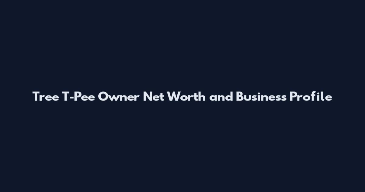 Tree T-Pee Owner Net Worth and Business Profile