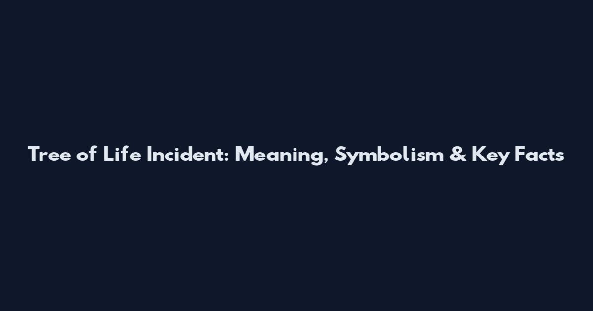 Tree of Life Incident: Meaning, Symbolism & Key Facts