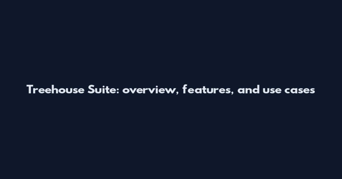 Treehouse Suite: overview, features, and use cases