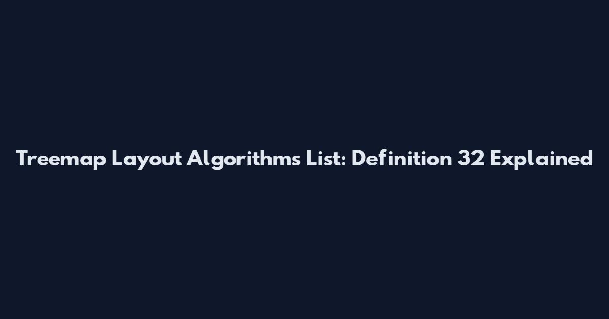 Treemap Layout Algorithms List: Definition 32 Explained