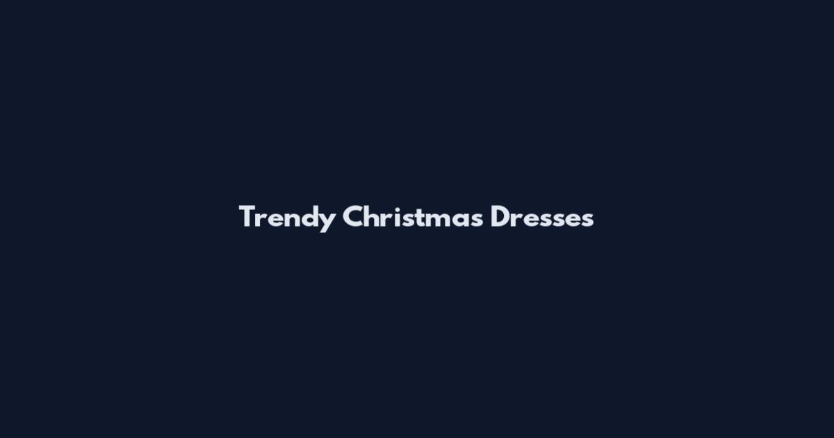 Trendy Christmas Dresses