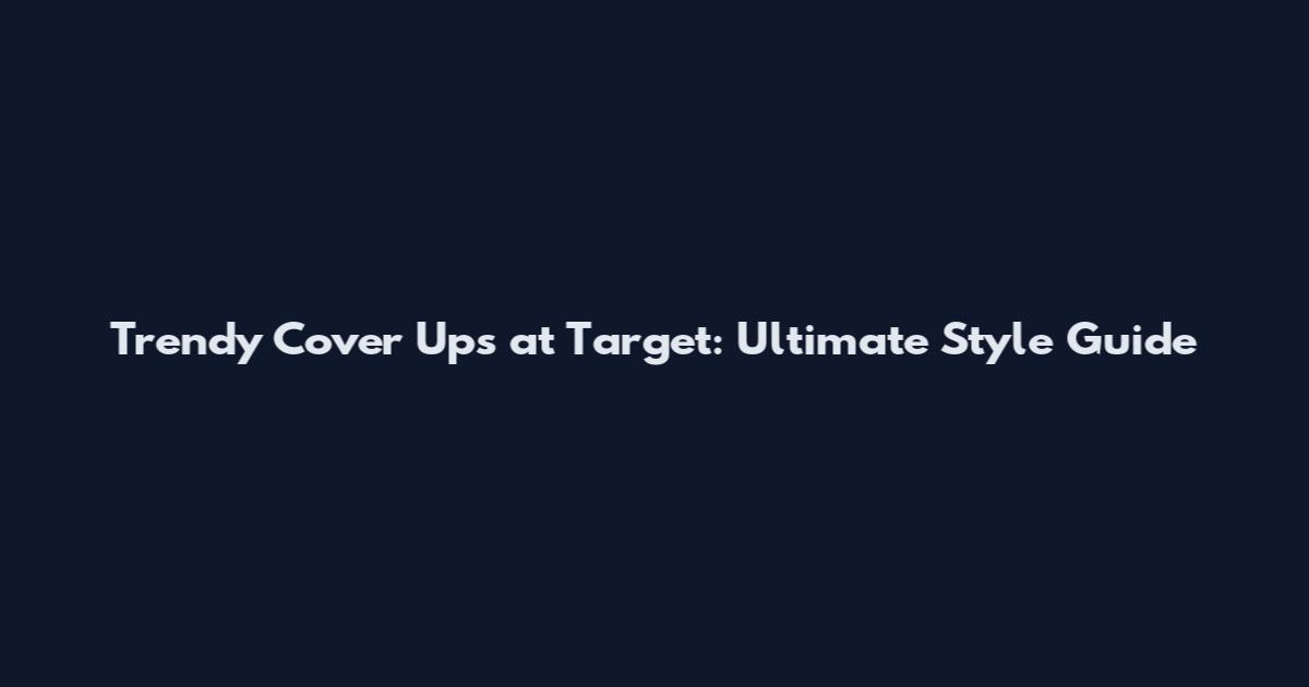 Trendy Cover Ups at Target: Ultimate Style Guide