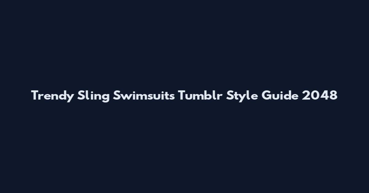Trendy Sling Swimsuits Tumblr Style Guide 2048