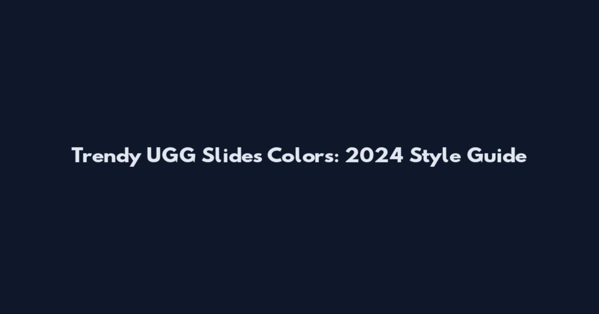 Trendy UGG Slides Colors: 2024 Style Guide
