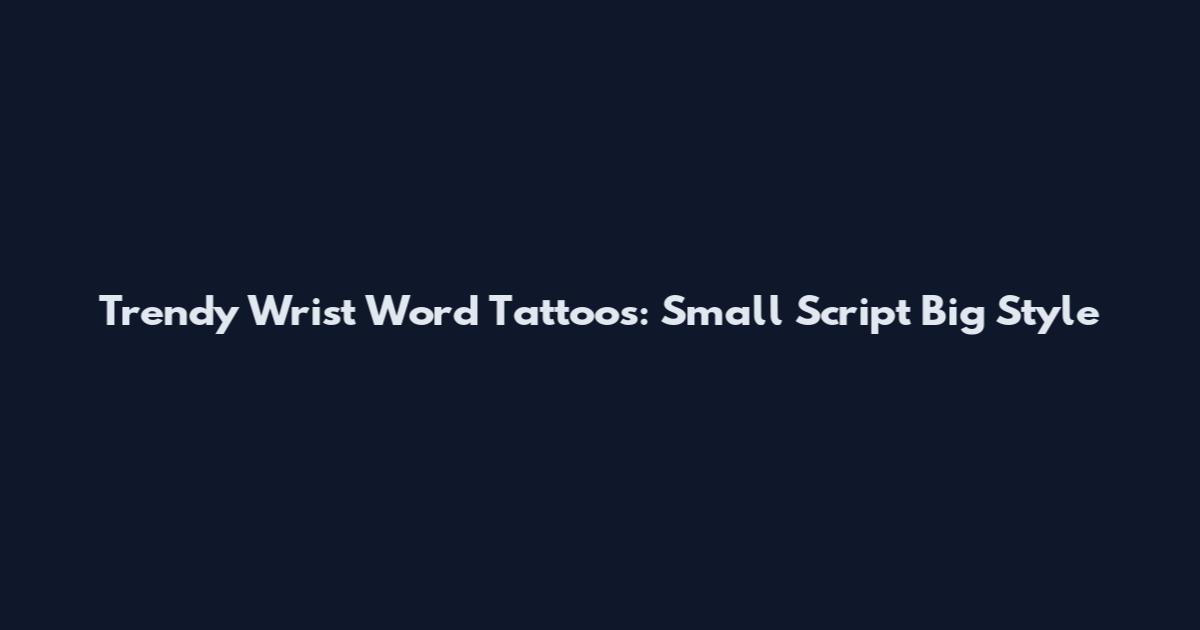 Trendy Wrist Word Tattoos: Small Script Big Style