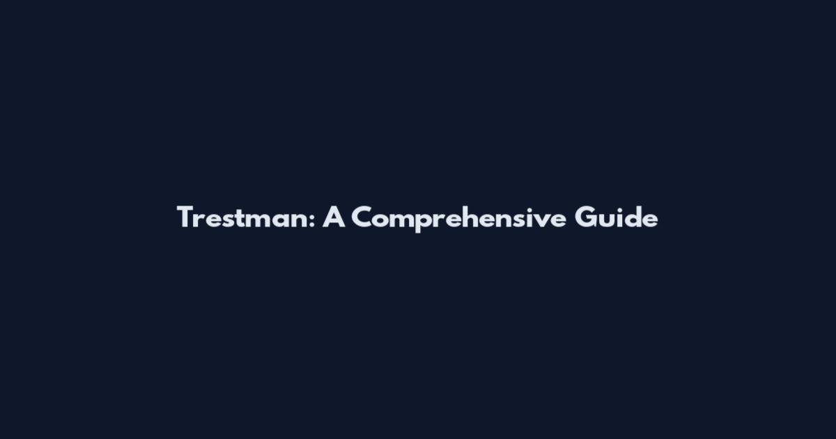 Trestman: A Comprehensive Guide