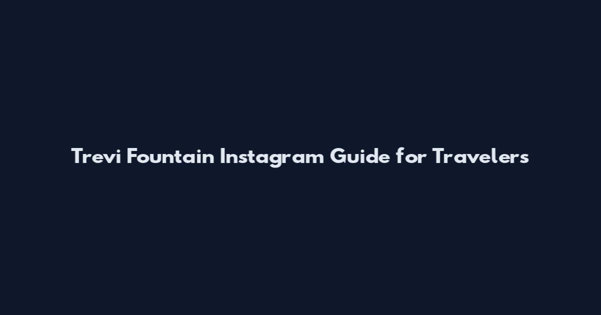 Trevi Fountain Instagram Guide for Travelers