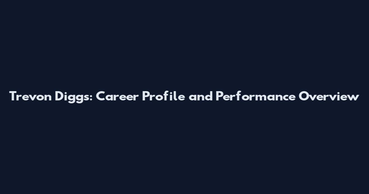 Trevon Diggs: Career Profile and Performance Overview