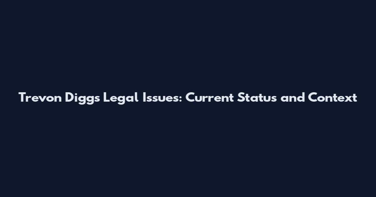 Trevon Diggs Legal Issues: Current Status and Context