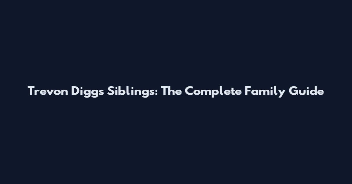 Trevon Diggs Siblings: The Complete Family Guide