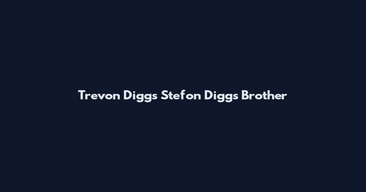 Trevon Diggs Stefon Diggs Brother