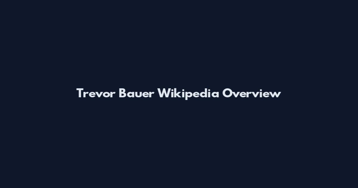 Trevor Bauer Wikipedia Overview