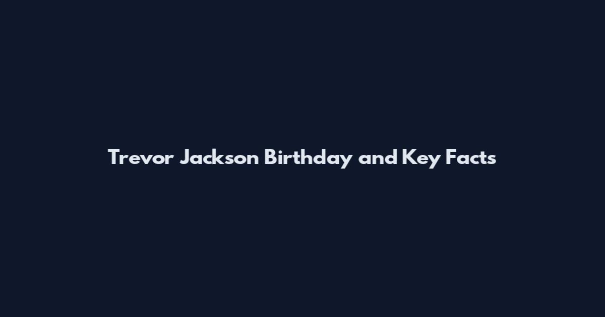Trevor Jackson Birthday and Key Facts