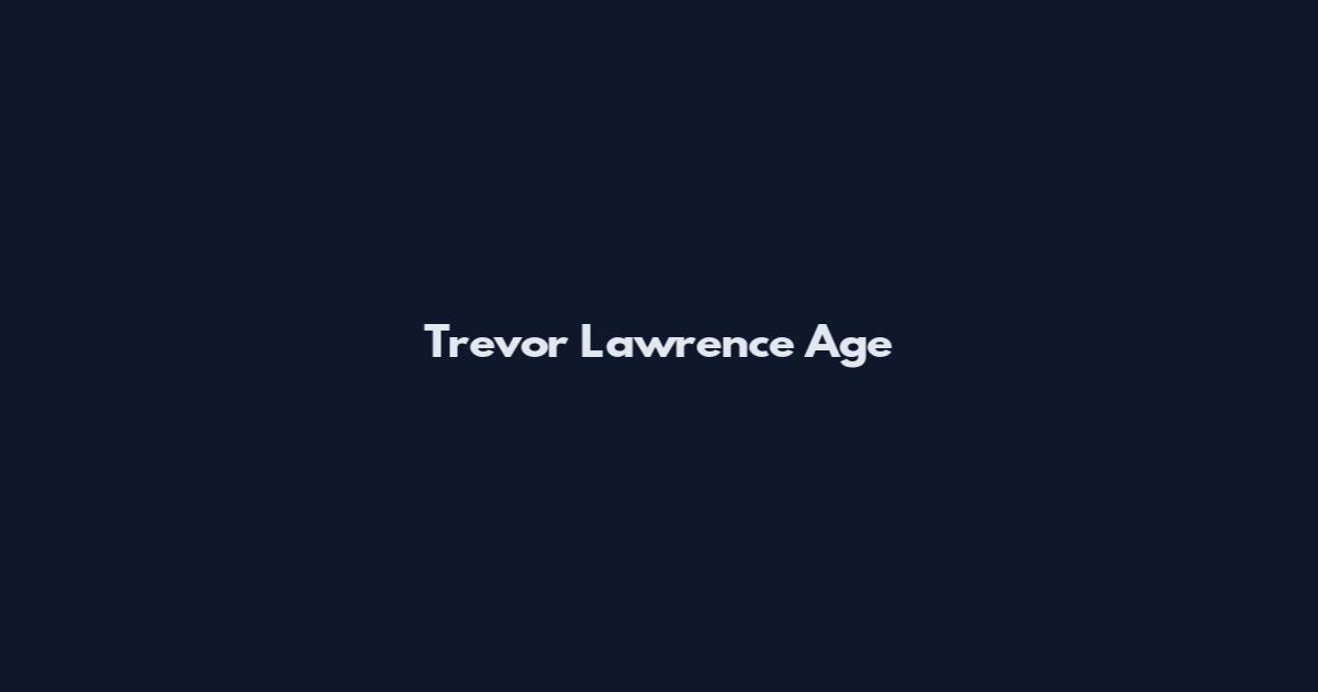 Trevor Lawrence Age