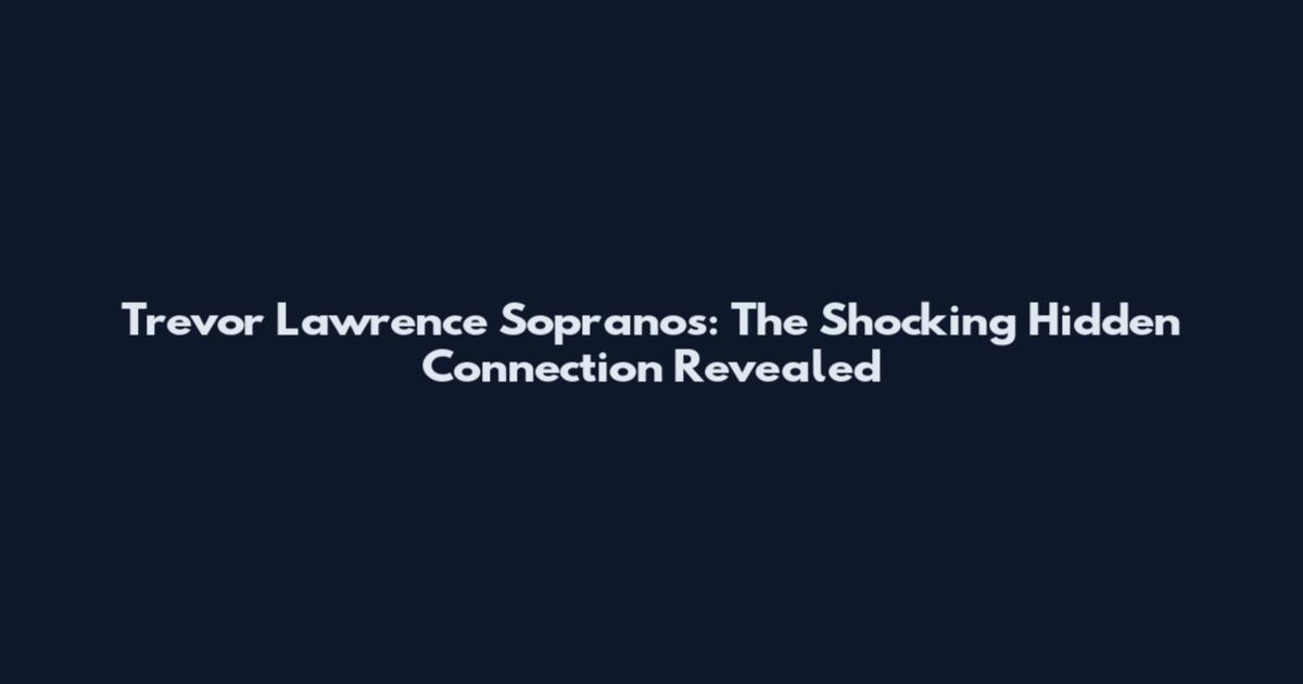 Trevor Lawrence Sopranos: The Shocking Hidden Connection Revealed