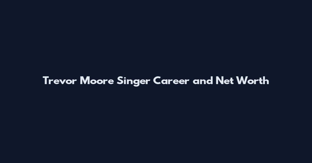 Trevor Moore Singer Career and Net Worth