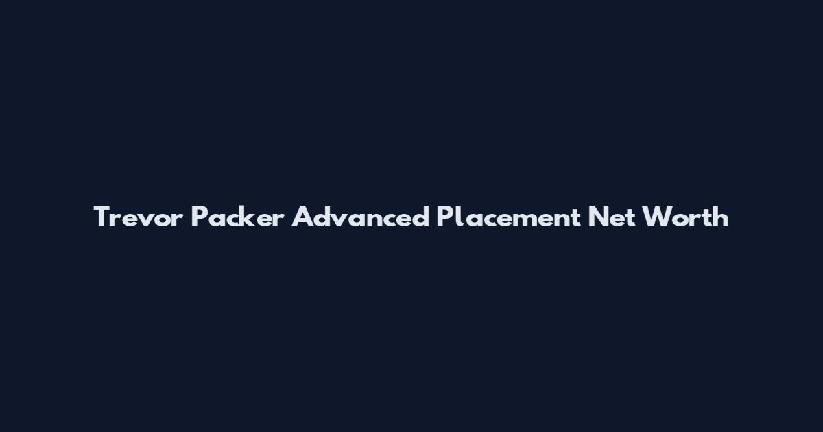 Trevor Packer Advanced Placement Net Worth
