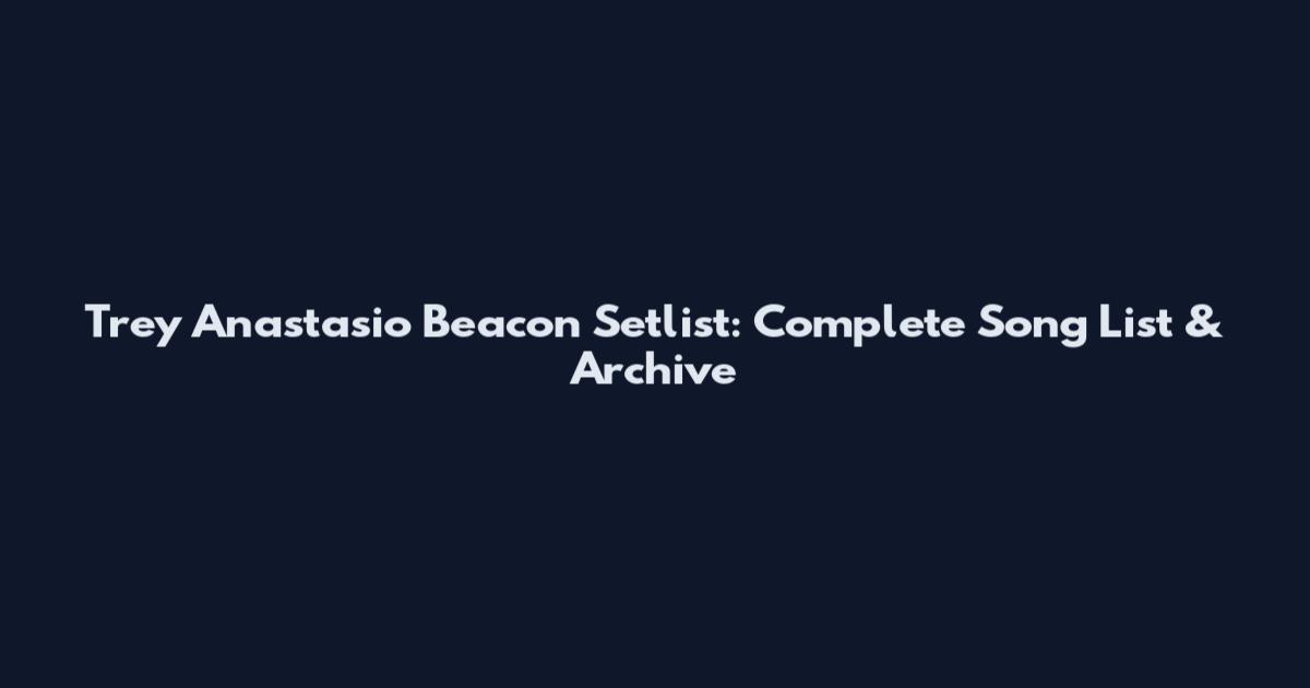 Trey Anastasio Beacon Setlist: Complete Song List & Archive