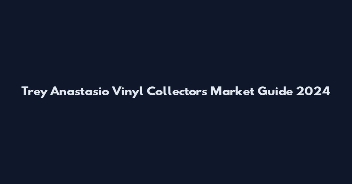 Trey Anastasio Vinyl Collectors Market Guide 2024