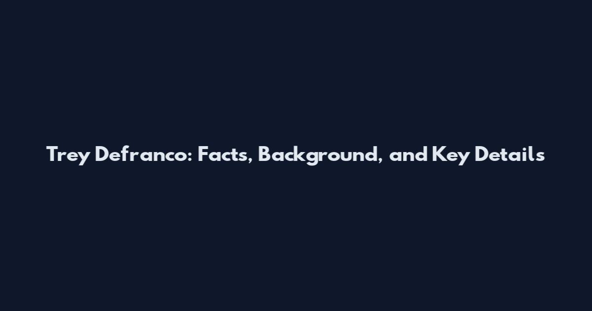 Trey Defranco: Facts, Background, and Key Details