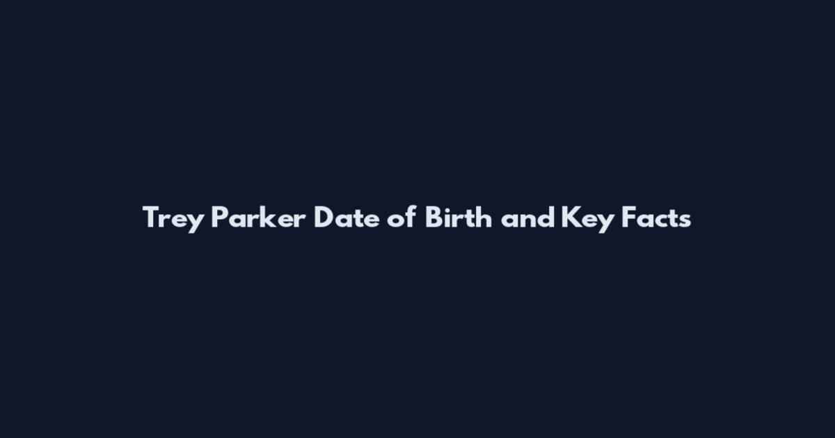Trey Parker Date of Birth and Key Facts