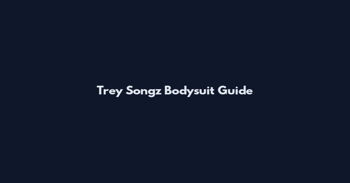 Trey Songz Bodysuit Guide