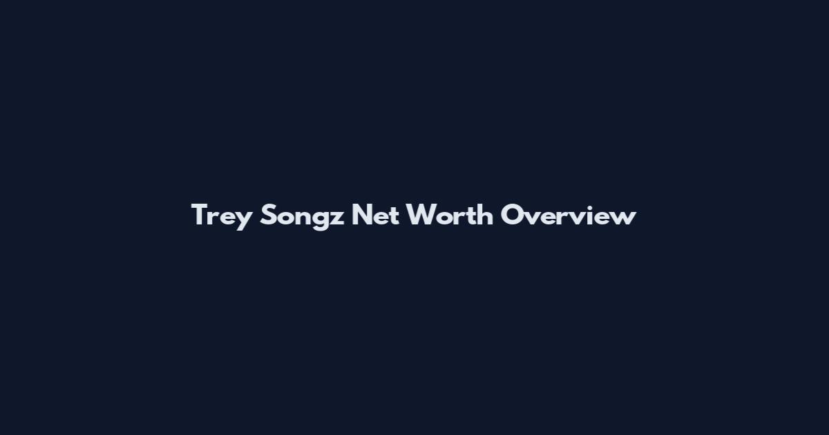 Trey Songz Net Worth Overview