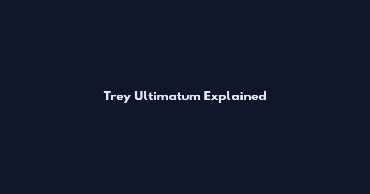 Trey Ultimatum Explained