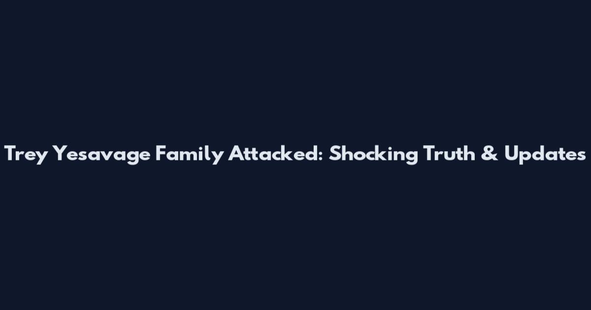 Trey Yesavage Family Attacked: Shocking Truth & Updates
