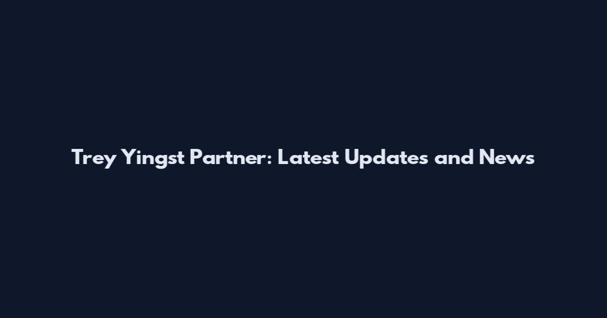 Trey Yingst Partner: Latest Updates and News