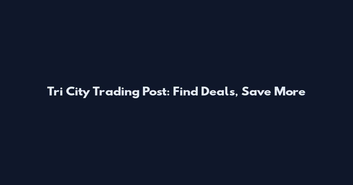 Tri City Trading Post: Find Deals, Save More