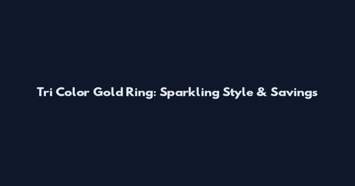Tri Color Gold Ring: Sparkling Style & Savings
