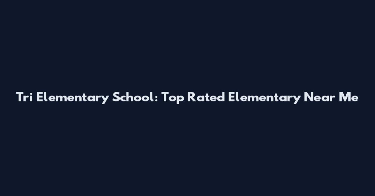 Tri Elementary School: Top Rated Elementary Near Me
