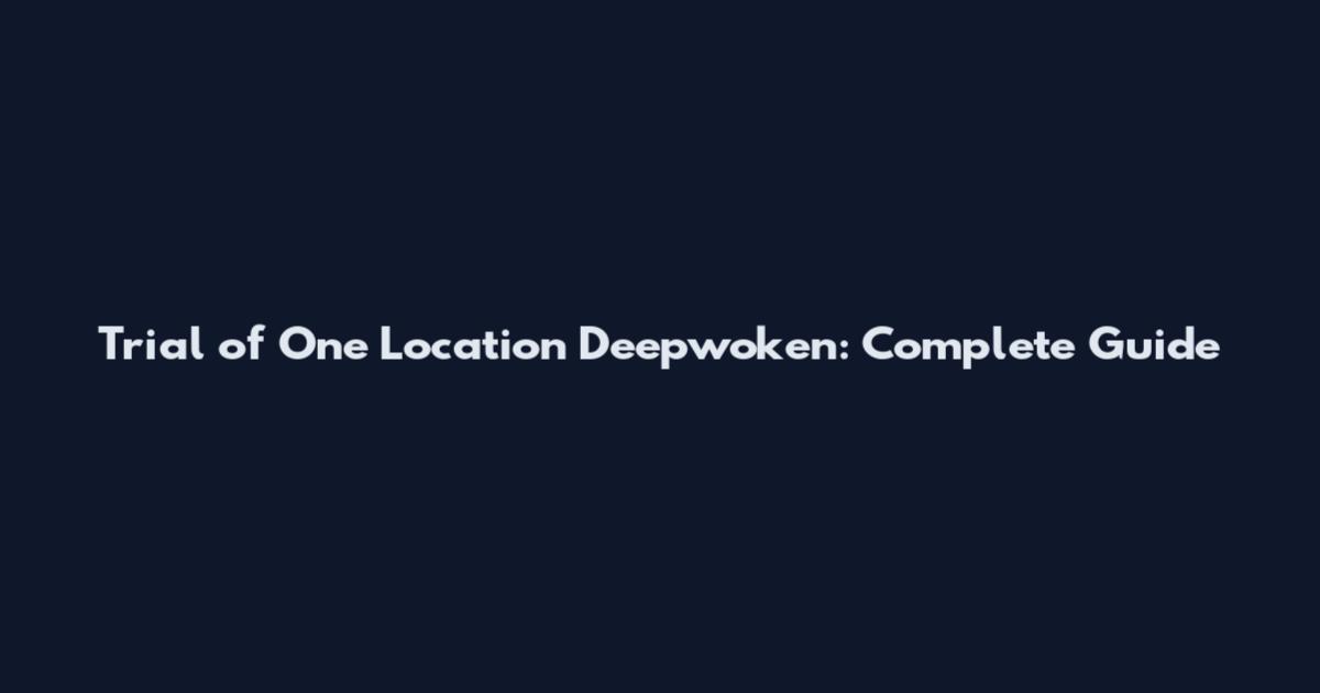 Trial of One Location Deepwoken: Complete Guide