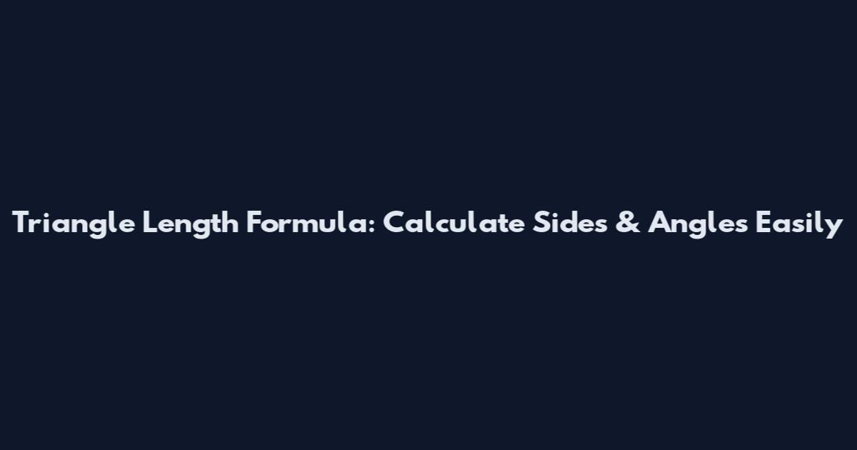 Triangle Length Formula: Calculate Sides & Angles Easily