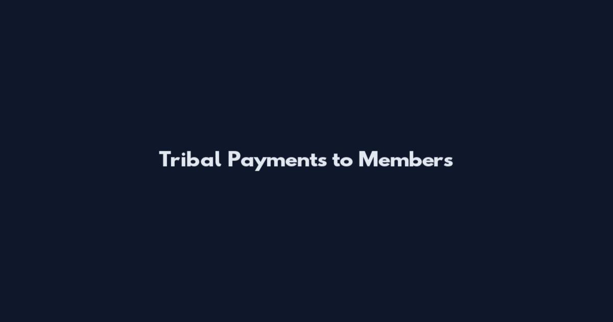 Tribal Payments to Members