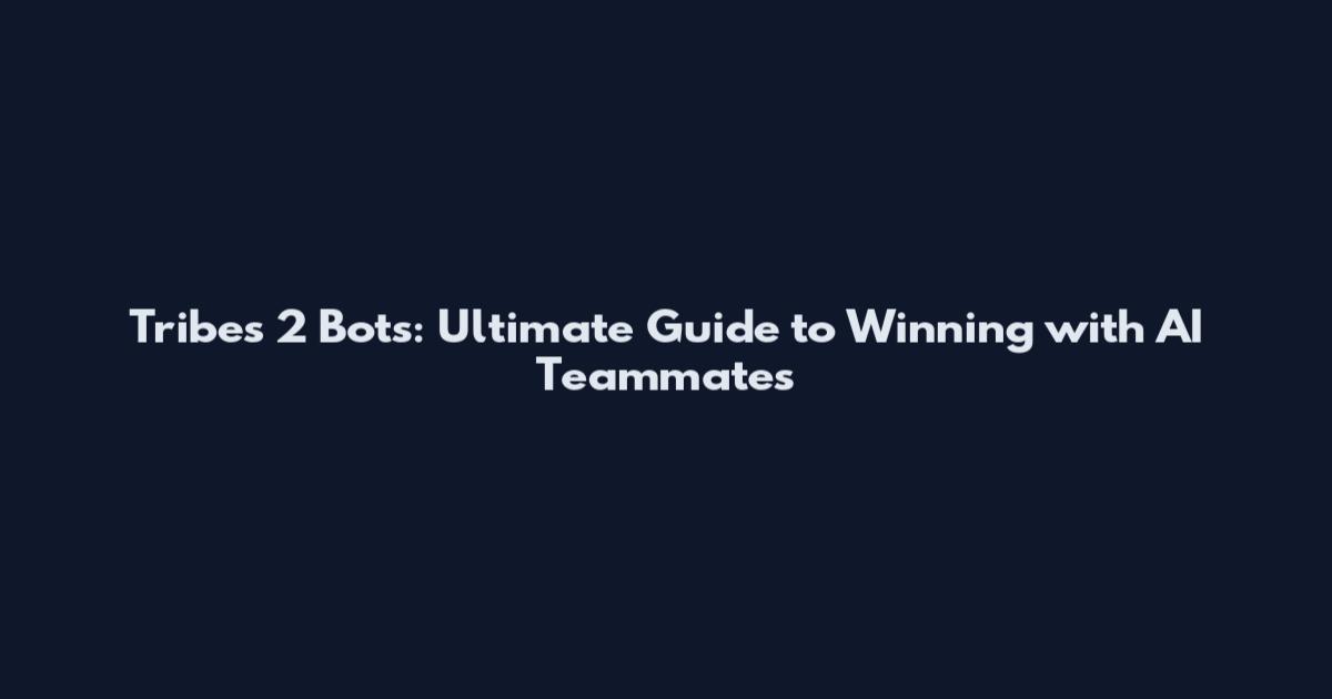 Tribes 2 Bots: Ultimate Guide to Winning with AI Teammates