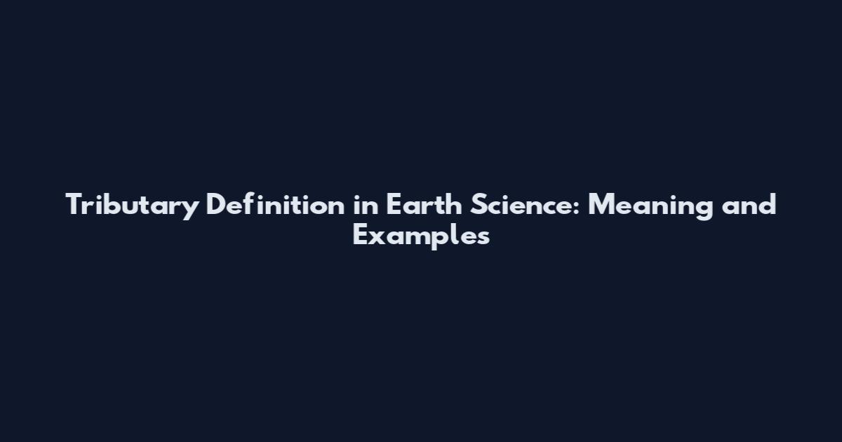 Tributary Definition in Earth Science: Meaning and Examples