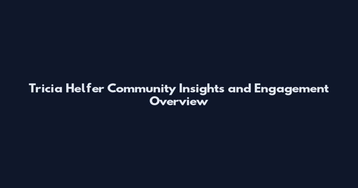 Tricia Helfer Community Insights and Engagement Overview