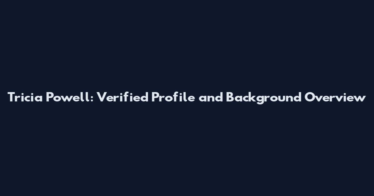 Tricia Powell: Verified Profile and Background Overview