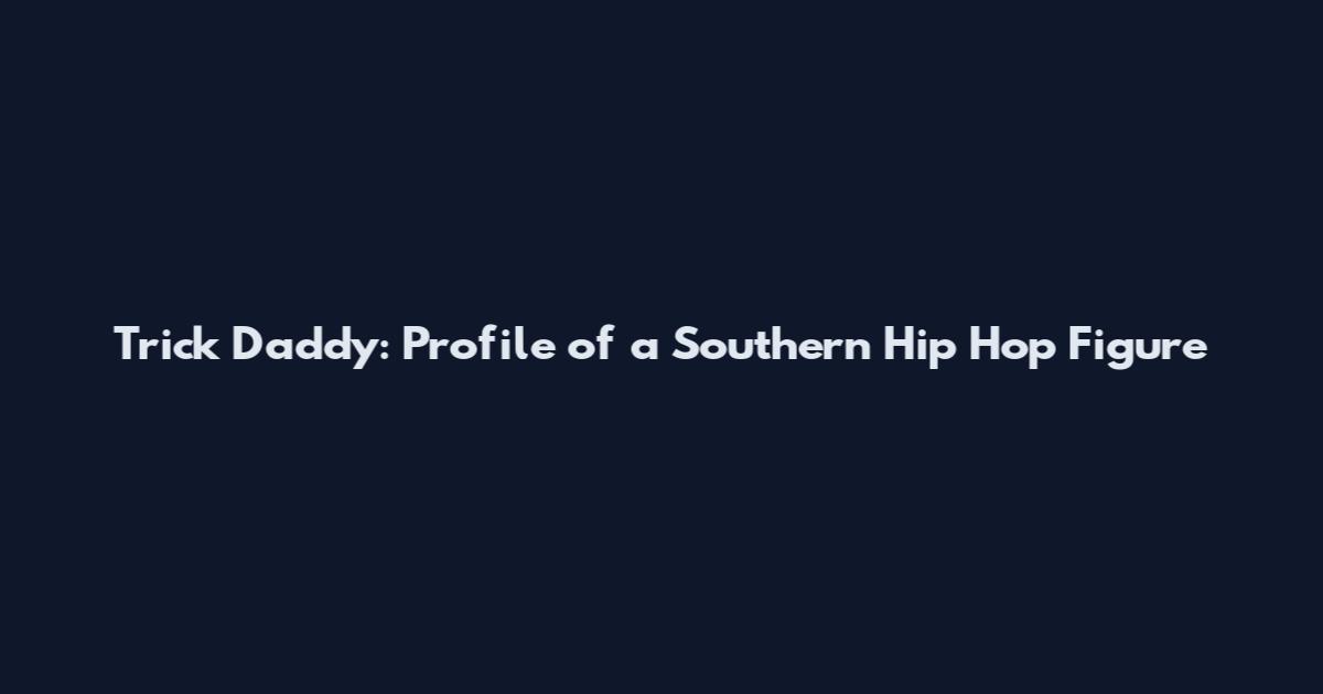 Trick Daddy: Profile of a Southern Hip Hop Figure